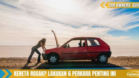 Kereta Rosak Di Tengah Jalan? Enam Perkara Penting Yang Perlu Anda Lakukan!