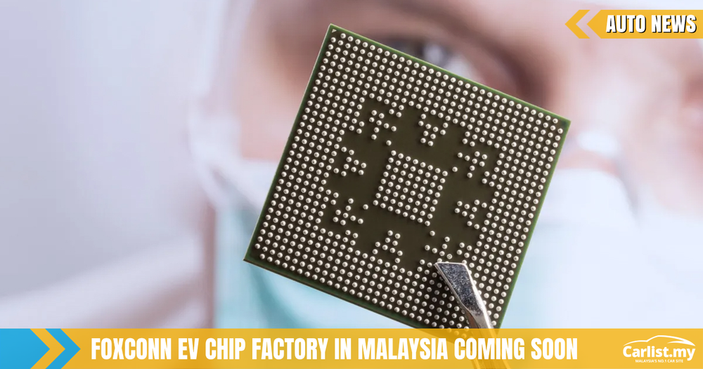 Foxconn Plans To Build Chip Factory for EVs in Malaysia